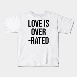 Love is Over Rated funny quotes sayings Kids T-Shirt